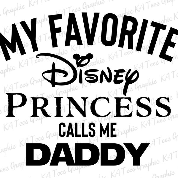 My Favorite Princess Calls Me Daddy SVG, Gift For Dad Svg, Father's Day Svg, Family Matching Svg, Dad Shirts Design, Digital Download