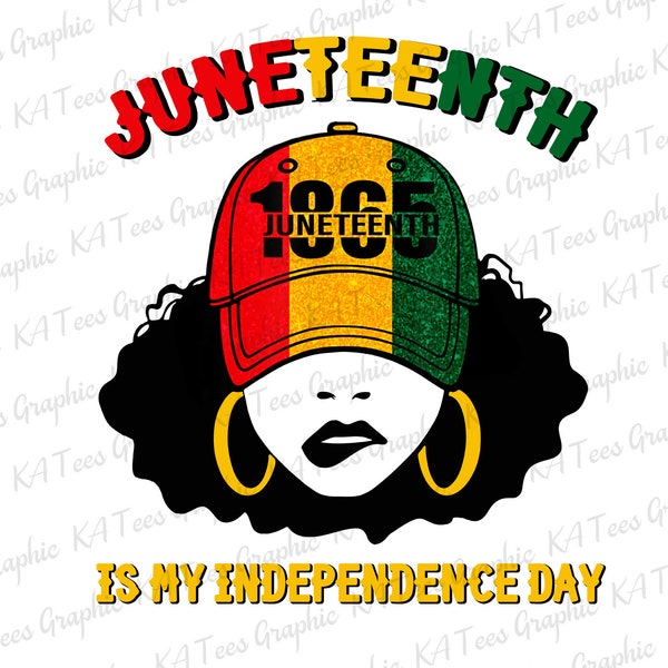 Juneteenth Is My Inpendence Day Png, Juneteenth Png, Afro Girl Png, Juneteenth 1865, BLM Png, Free-ish Png, Freedom 1856, Sublimation Design