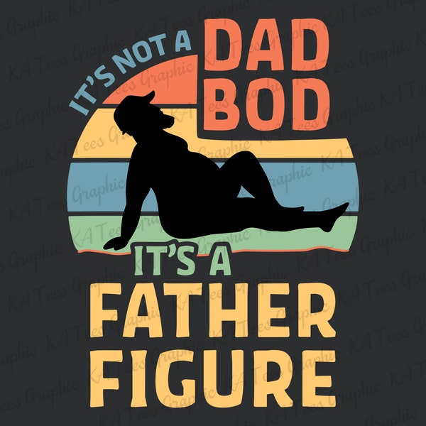 It's Not A Dad Bod It's A Father Figure SVG, Father's Day Svg, Dad Svg, Father Svg, Dad Life Svg, Gift For Dad, Dad shirt design, Dad Gift