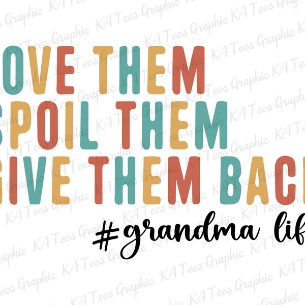 Love Them Spoiled Them Give Them Back SVG, Mama Png, Grandma Life Svg, Mom Life Svg, Mama Shirt Design, Mother's Day Svg, Printable File