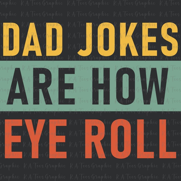 Dad Jokes Are How Eye Roll SVG, Dad Svg, Dad Jokes Svg, Father's Day Svg, Dad Day Svg, Gift For Dad, Dad Life Svg, Instant Download