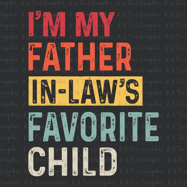 I'm My Father In Law Is My Favorite Child SVG, Father In Law Svg, Fathers Day Gift, Father's Day Svg, Gift for Dad, Fathers Day Gift
