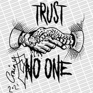 May include: Black and white illustration of two hands shaking, one hand is a human hand and the other is a snake hand. The text "TRUST NO ONE" is written in a bold, gothic font. The image is signed "Carri 2021".