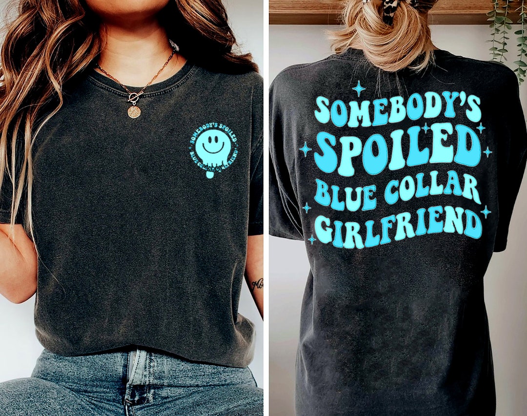 Blue Collar Girlfriend, Somebody's Spoiled Blue Collar Girlfriend Shirt