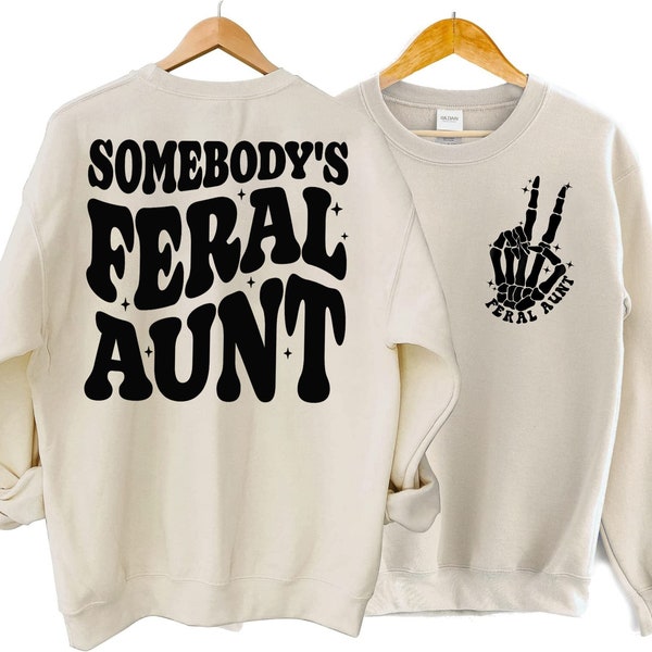 Somebody's Feral Aunt Sweatshirt, Cool Aunt Shirt, Funny Aunt Sweatshirt, Feral Aunt Shirt, Auntie Sweatshirt, Aunts Birthday Gift tee