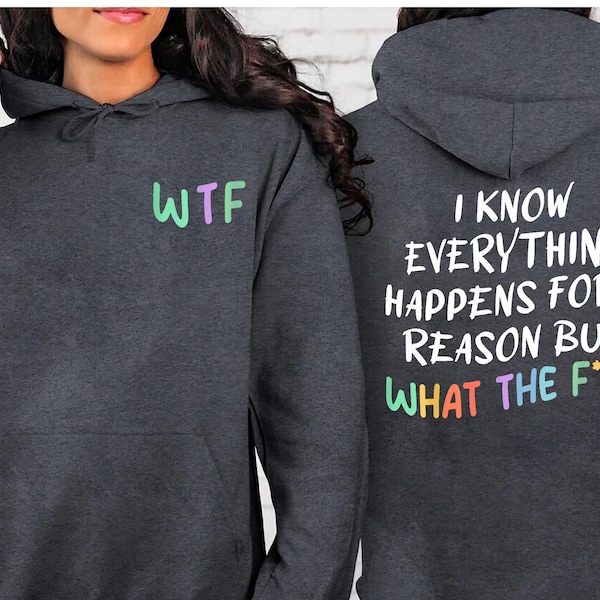 Ich weiß, alles passiert aus einem Grund aber WTF Sweatshirt, Frauen Humor Hoodie für Erwachsene, Vsco lustiger Hoodie, trendiges Sweatshirt Geschenk