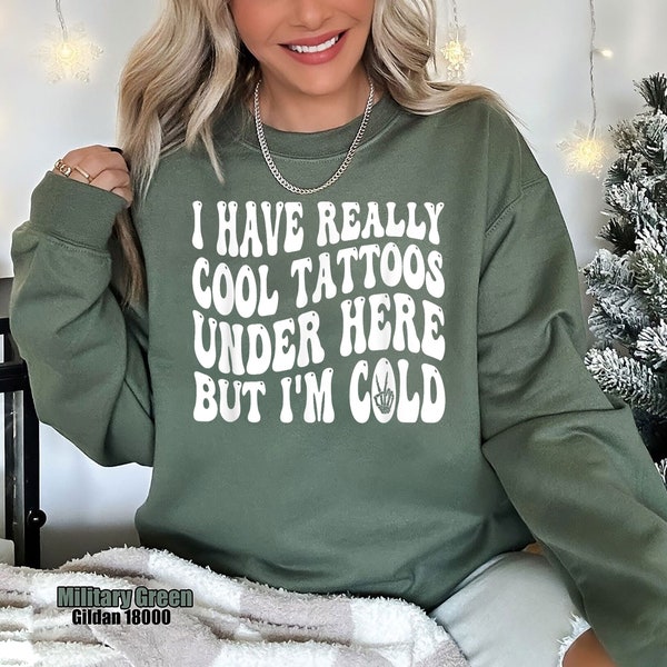 I Have Cool Tattoos But I'm Cold, Tattoo Sweatshirt, Inked Sweatshirt, Tattoo Lover Gift, Funny Tattoos Shirt, Tattoo Lover Crewneck gift