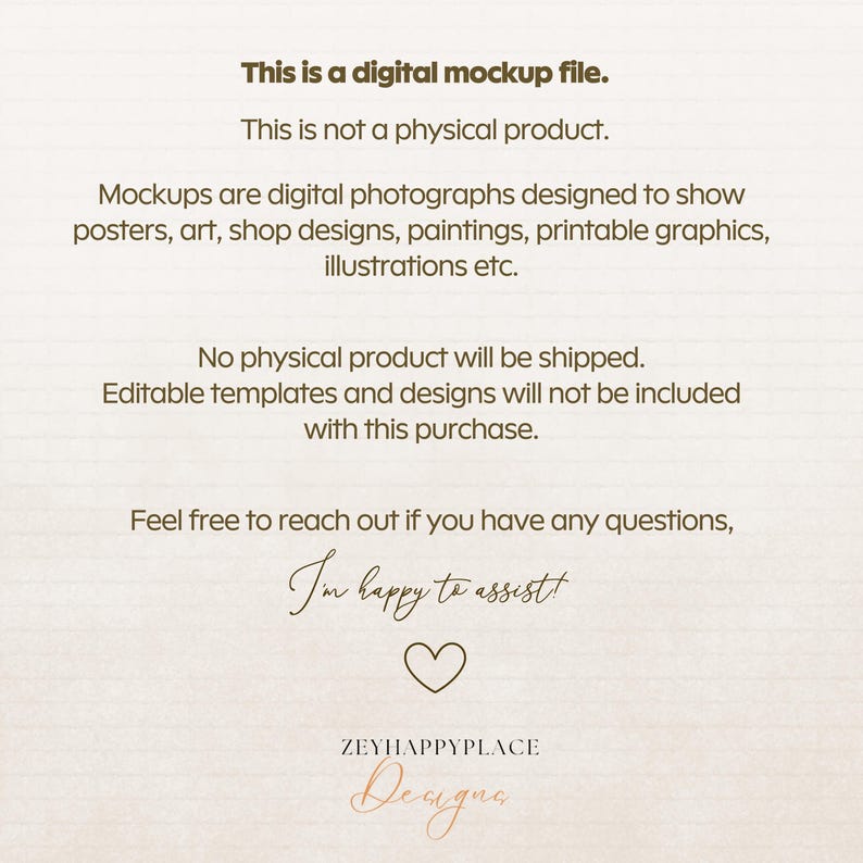 May include: A digital mockup file with text stating it is not a physical product. The image describes mockups as digital photographs for posters, art, shop designs, paintings, printable graphics, and illustrations. It also includes the text "I'm happy to assist!" and a heart symbol.