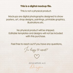 K&ouml;nnte beinhalten: Text auf einem beigefarbenen Hintergrund, der lautet: "Dies ist eine digitale Mockup-Datei. Dies ist kein physisches Produkt. Mockups sind digitale Fotos, die entwickelt wurden, um Poster, Kunst, Shop-Designs, Gem&auml;lde, druckbare Grafiken, Illustrationen usw. zu zeigen. Es wird kein physisches Produkt versandt. Bearbeitbare Vorlagen und Designs sind nicht in diesem Kauf enthalten. Z&ouml;gere nicht, dich zu melden, wenn du Fragen hast, ich helfe dir gerne weiter! ZEYHAPPYPLACE Designs"