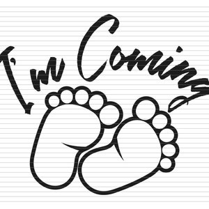 IM COMING BABY svg, new born svg, baby clipart, foot print baby, foot, feet, print, new born, birthday, mom, love, cricut, d290
