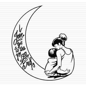 TO THE MOON and back, i love you mom, mom moon love, moon and back, mom life svg, mom life moon, mom on moon, mom moon svg,  d655