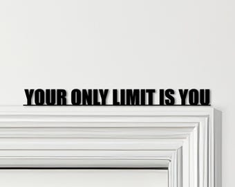 Door Topper Your Only Limit Is You Quote Various Colours Decorative Sign - Novelty Wall Decor, Door Frame Art, Decorative Door Art