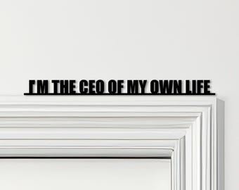 Door Topper I'm The CEO Of My Own Life Quote Various Colours Decorative Sign - Novelty Wall Decor, Door Frame Art, Decorative Door Art
