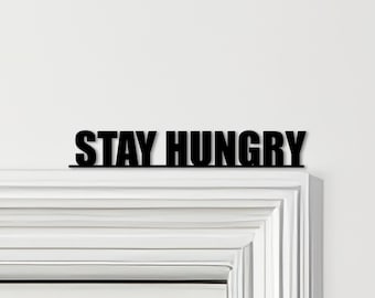 Door Topper Stay Hungry Quote Various Colours Top Of Door Decorative Sign - Novelty Wall Decor, Door Frame Art, Decorative Door Art
