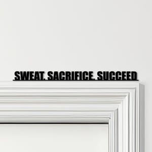 Door Topper Sweat, Sacrifice, Succeed Gym Quote Various Colours Decorative Sign - Novelty Wall Decor, Door Frame Art, Decorative Door Art