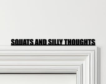 Door Topper Squats And Silly Thoughts Gym Quote Various Colours Decorative Sign - Novelty Wall Decor, Door Frame Art, Decorative Door Art