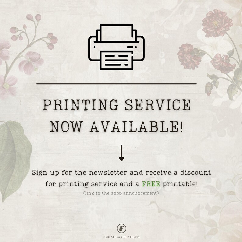 May include: A graphic with a printer icon and the text "PRINTING SERVICE NOW AVAILABLE!"  Sign up for the newsletter and receive a discount for printing service and a FREE printable! (link in the shop announcement)