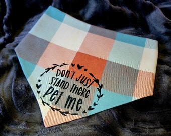 MultiColor Plaid Fall Holiday Dog Bandana - Cute Saying - Sassy - Don't Just Stand There Pet Me - Dog Lover - Flannel - Reversible - Snap On
