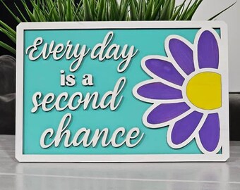 Inspirational Flower Sign - "Every Day is a Second Chance" - Bright Colored Tabletop Decor - motivational affirmation - colorful design