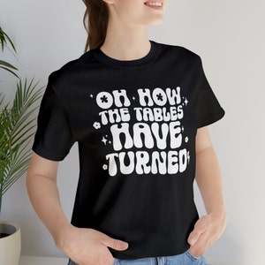 Jonas Brothers Funny T-Shirt Oh How The Tables Have Turned Quote JoBros Shirt | Fan Made Jonas Brothers Concert Outfit Bella + Canvas Tee