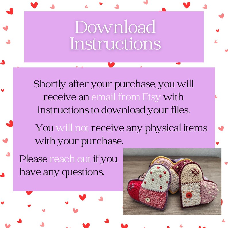 May include: Image with text that reads "Download Instructions." The text below states that after purchase, you will receive an email with instructions to download files. The image also shows several crocheted heart ornaments.