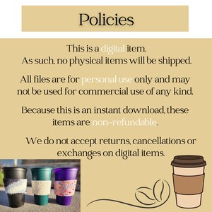 May include: Image with the word "Policies" at the top. Text below states this is a digital item, no physical items will be shipped, for personal use only, and non-refundable. Includes images of coffee cups and a coffee cup graphic.