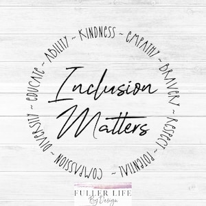 May include: A white wood background with a black circle containing the text "Inclusion Matters" surrounded by a circle of words including "Diversity", "Educate", "Ability", "Kindness", "Empathy", "Bravery", "Respect", "Potential", and "Compassion".