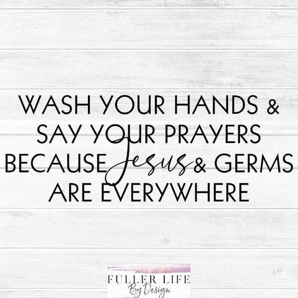 Wash Your Hands and Say Your Prayers SVG, JPG, PNG Digital Download