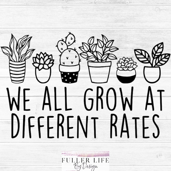 We all grow at different rates SVG, JPG, PNG Digital Download