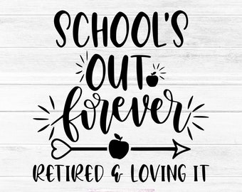 School&#39;s Out Forever Retired & Loving It SVG, JPG, PNG Retirement Digital Download