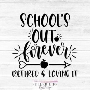 School&#39;s Out Forever Retired and Loving It SVG, JPG, PNG Digital Download