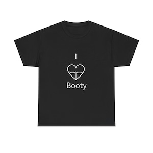 I Love Booty Super Soft Tee