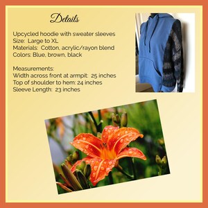 May include: An upcycled hoodie with a blue cotton body and patterned sweater sleeves in brown and black. The garment features a hood with drawstrings and a front pocket. Text details include: Size Large to XL, width 25 inches, length 24 inches, sleeve 23 inches.