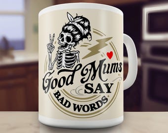 Good Mums Say Bad Words Gift Mug - It just shows a fierce and loving mother