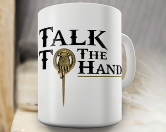 Talk To The Hand Gift Mug - Inspired by Game of Thrones