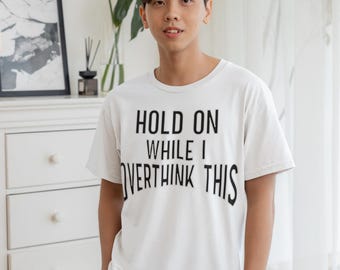 Funny anxiety shirt, hold on while I overthink this , Humorous Mental Health Tshirt