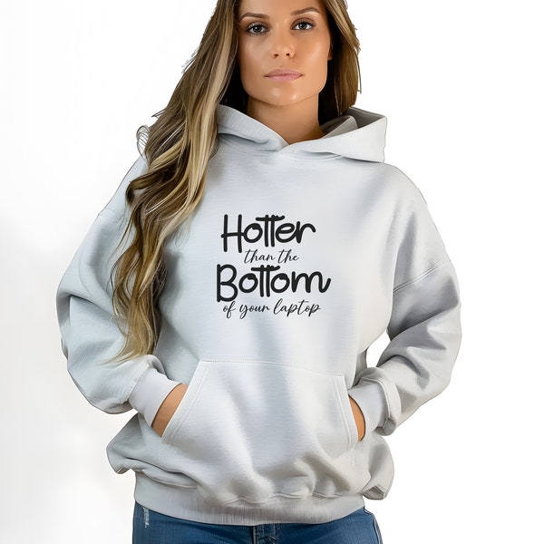 Hotter than the Bottom of your laptop Hooded Sweatshirt, Gift for Her, Gift for Him, Gift Ideas, Mom Gift, Dad Gift, Birthday Gift, Pullover