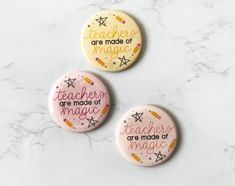 Teachers Are Made Of Magic Button Pin or Magnet 2.25"