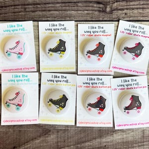 May include: Eight 1.25 inch roller skate button pins and magnets. The pins and magnets feature a colorful illustration of a roller skate with the text "I like the way you roll..."