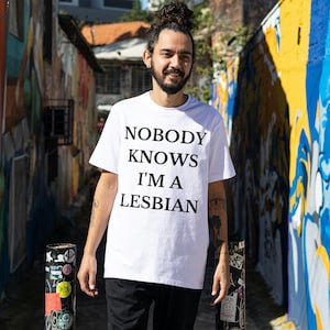 Nobody Knows I'm a Lesbian T-Shirt - Men's and Women's Tee - Various Colors and Sizes