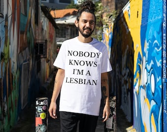 Nobody Knows I'm a Lesbian T-Shirt - Men's and Women's Tee - Various Colors and Sizes