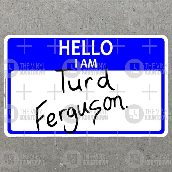 Hello I Am Turd Ferguson | Funny SNL Celebrity Jeopardy Sticker for Bottle, Hard Hat, Toolbox, Computer, Flask | High Quality Vinyl Sticker