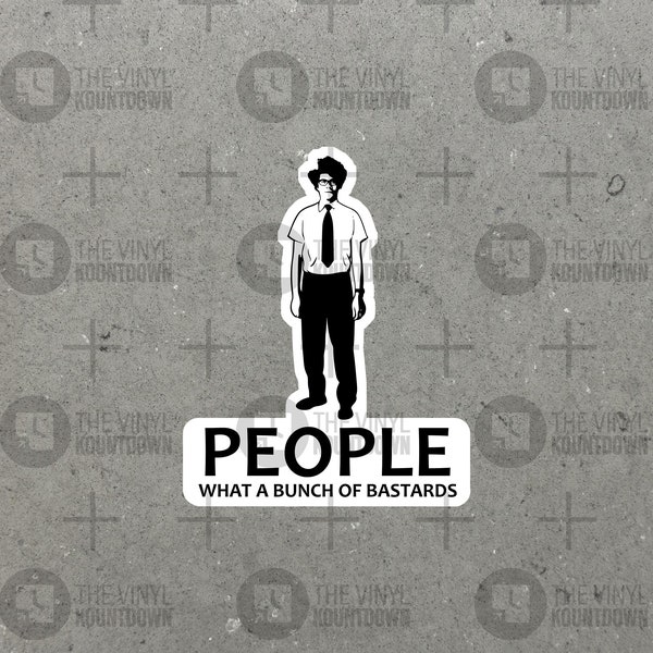 People What A Bunch Of Bastards! | Moss - IT Crowd | Funny IT Tech Sticker for Laptop, Water Bottle, Phone | High Quality Vinyl Sticker