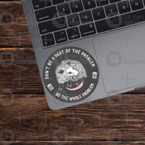 Don't Be A Part Of The Problem Be The Whole Problem | Funny Possum Sticker For PC, Hydroflask, Hardhat, Toolbox | High Quality Vinyl Sticker