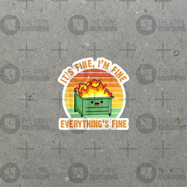 It's Fine I'm Fine Everything Is Fine | Funny Dumpster Fire Sticker for Laptop, Water Bottle, Phone, Computer | High Quality Vinyl Sticker