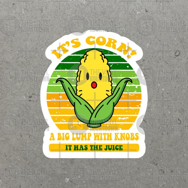 It's Corn! A Big Lump With Knobs! It has the Juice! | Funny Sticker for Laptop, Water Bottle, Phone, Computer | High Quality Vinyl Sticker