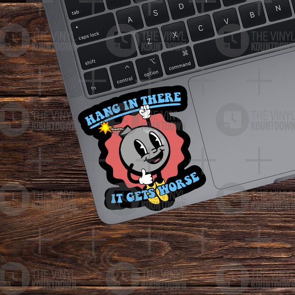 Hang In There It Gets Worse | Funny Sarcastic, Vintage, Retro Bomb Sticker For PC, Hydroflask, Hardhat, Toolbox | High Quality Vinyl Sticker