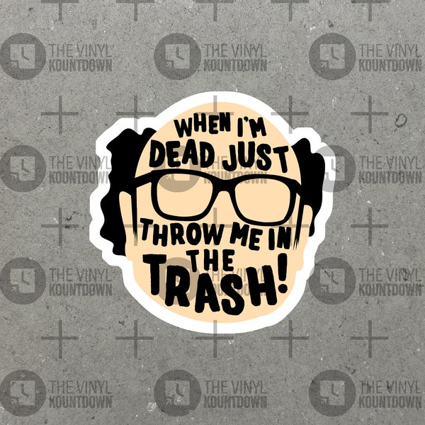 When I'm Dead Throw Me In The Trash! | Funny Frank It's Always Sunny Sticker for Laptop, Water Bottle, Toolbox | High Quality Vinyl Sticker