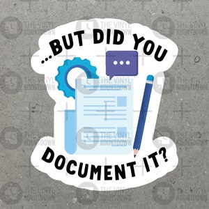 But Did You Document It? | Funny IT, PMP, Project Manager Sticker for Laptop, Water Bottle, Cellphone, Computer | High Quality Vinyl Sticker