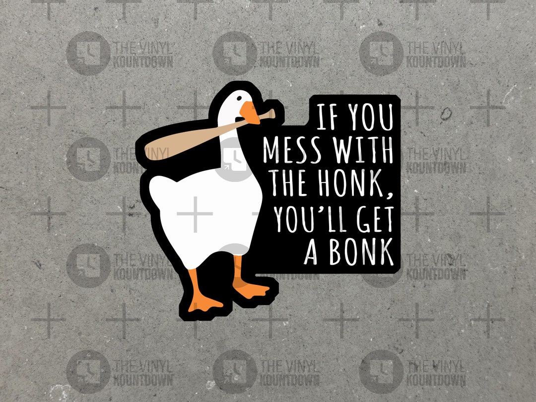 If You Mess With the Honk, You'll Get A Bonk Funny Goose Sticker for